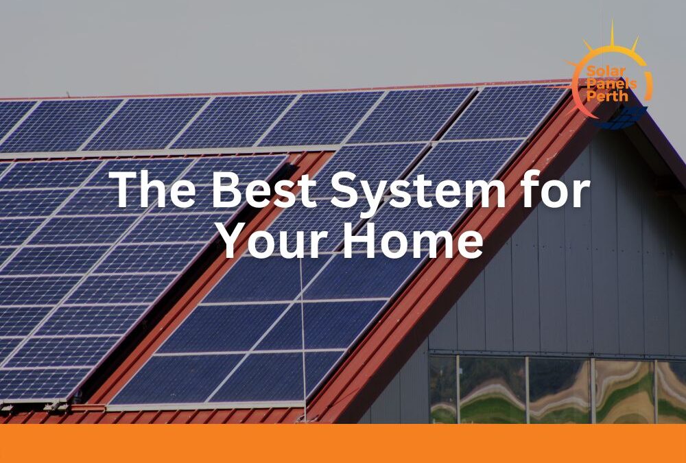 Reduce Your Energy Bills with Solar Panels: A Guide to Choosing the Best Solar Panel System for Your Perth Home